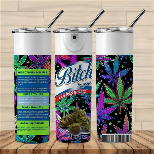 B-I-T-C-H Be Gone Sarcastic Sublimation 20oz Tumbler Image Weed